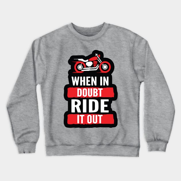 When In Doubt Ride It Out Crewneck Sweatshirt by MentolBonBon